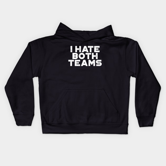 I Hate Both Teams White Funny Kids Hoodie by truffela